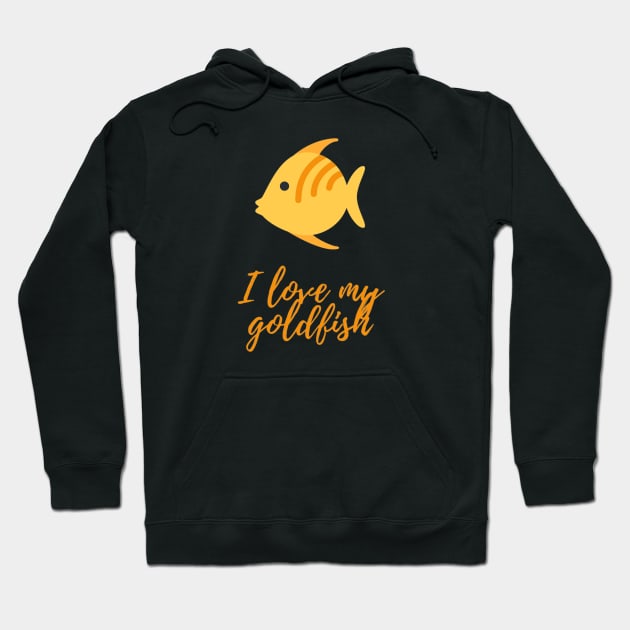 I love my goldfish - goldfish lover Hoodie by Be BOLD